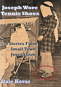 Joseph Wore Tennis Shoes: Stories From Small Town Journalism